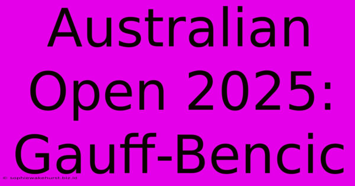 Australian Open 2025: Gauff-Bencic