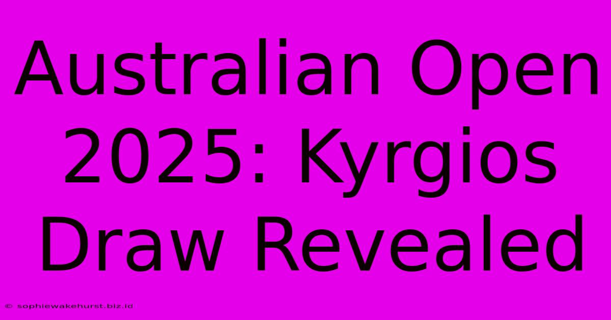 Australian Open 2025: Kyrgios Draw Revealed