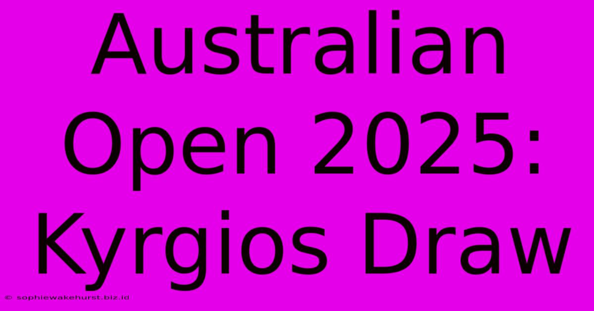 Australian Open 2025: Kyrgios Draw