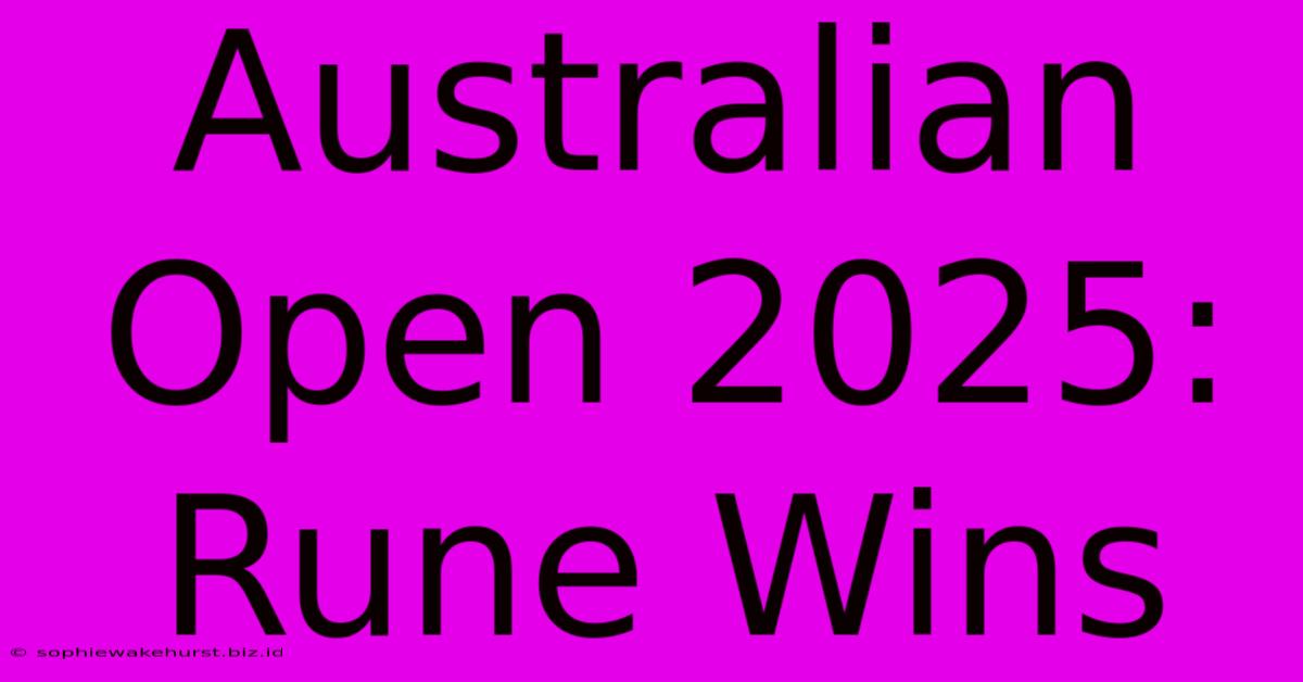 Australian Open 2025: Rune Wins