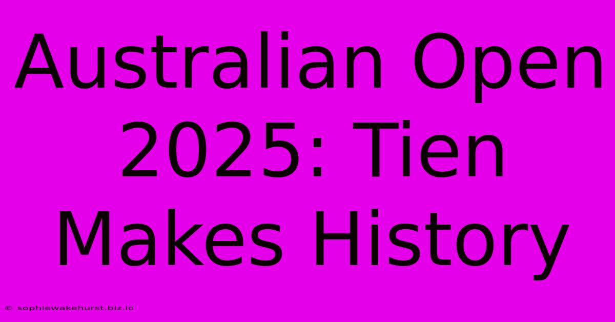 Australian Open 2025: Tien Makes History