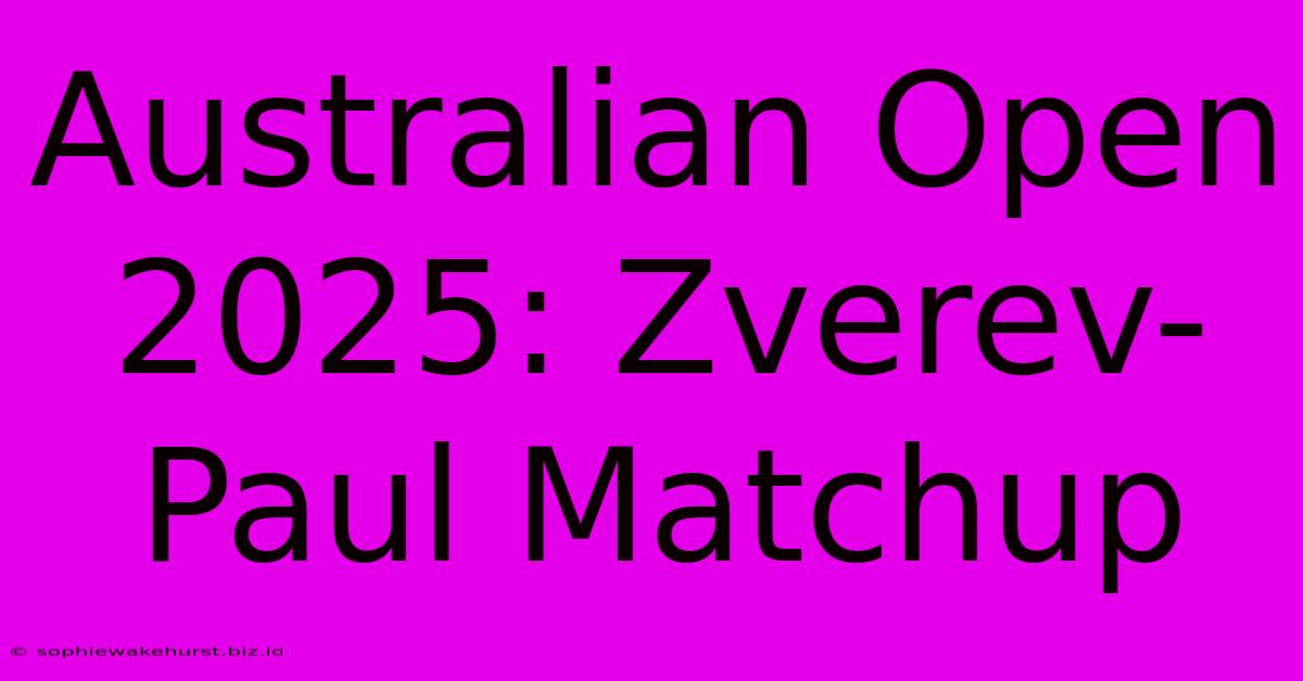 Australian Open 2025: Zverev-Paul Matchup