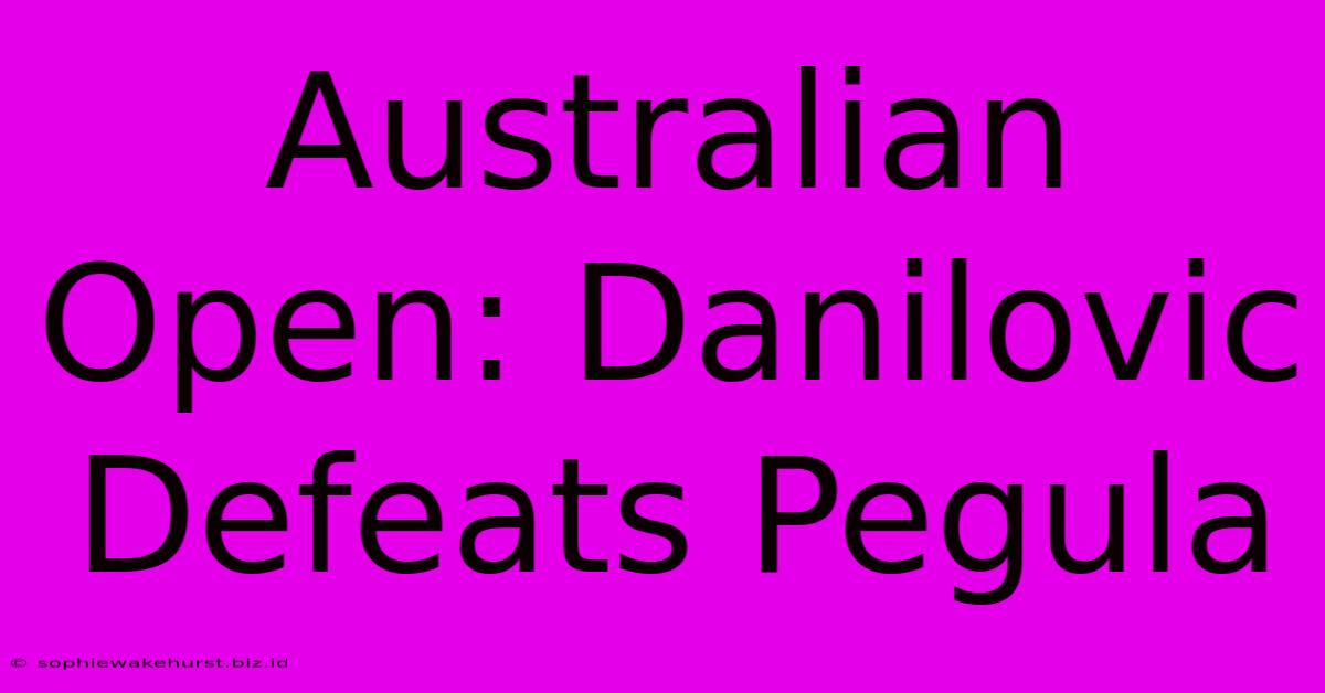 Australian Open: Danilovic Defeats Pegula