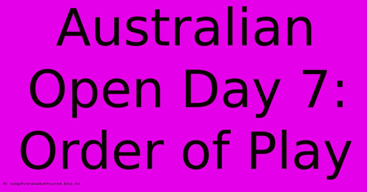 Australian Open Day 7: Order Of Play