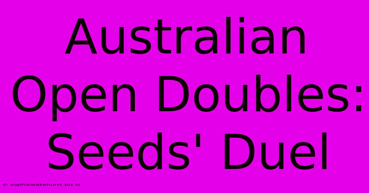 Australian Open Doubles: Seeds' Duel