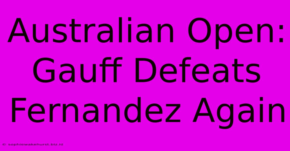 Australian Open: Gauff Defeats Fernandez Again