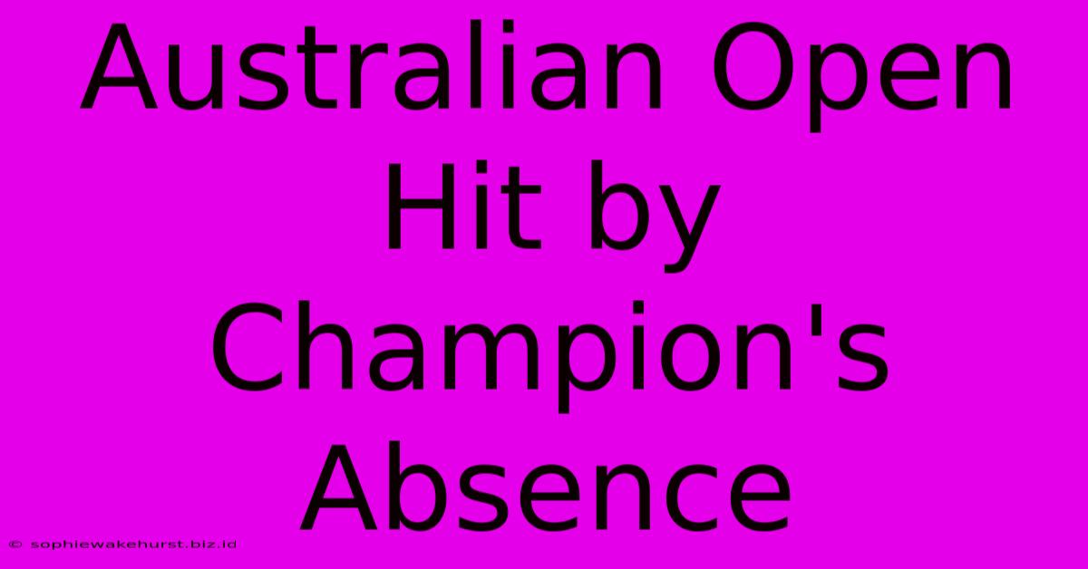 Australian Open Hit By Champion's Absence