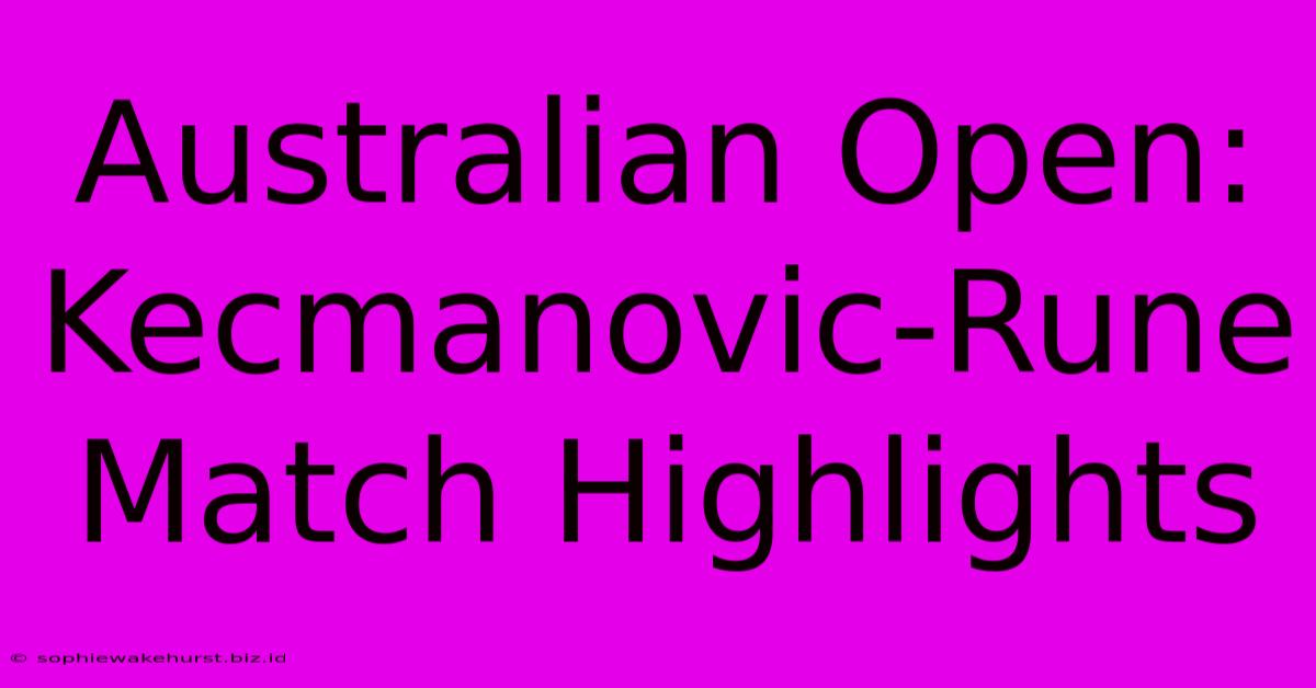 Australian Open: Kecmanovic-Rune Match Highlights