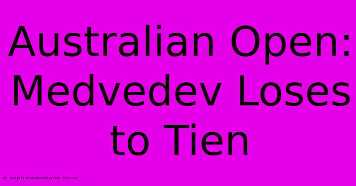 Australian Open: Medvedev Loses To Tien