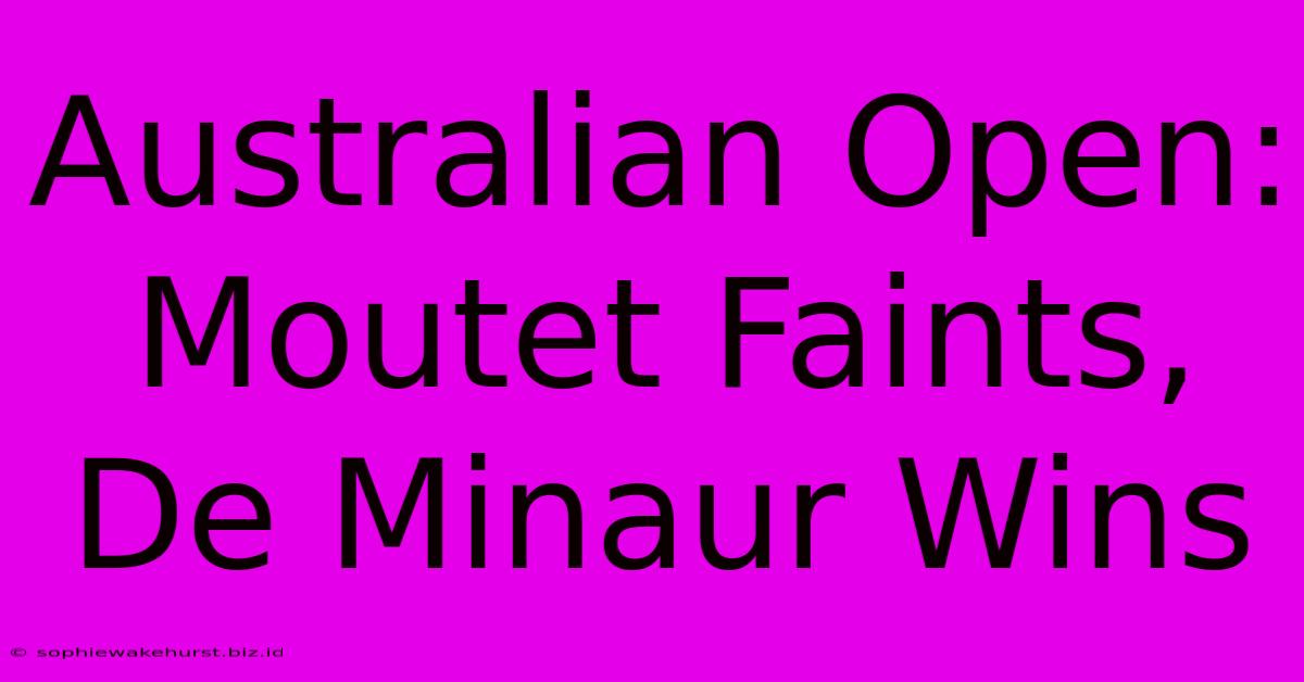 Australian Open: Moutet Faints, De Minaur Wins