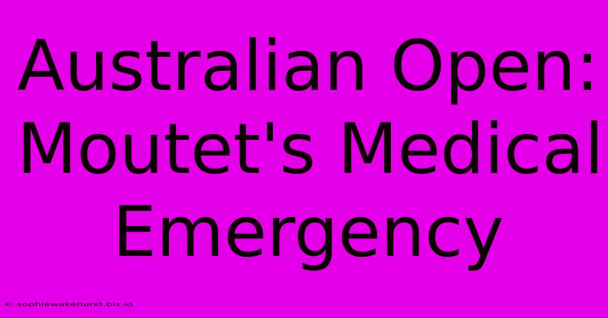 Australian Open: Moutet's Medical Emergency