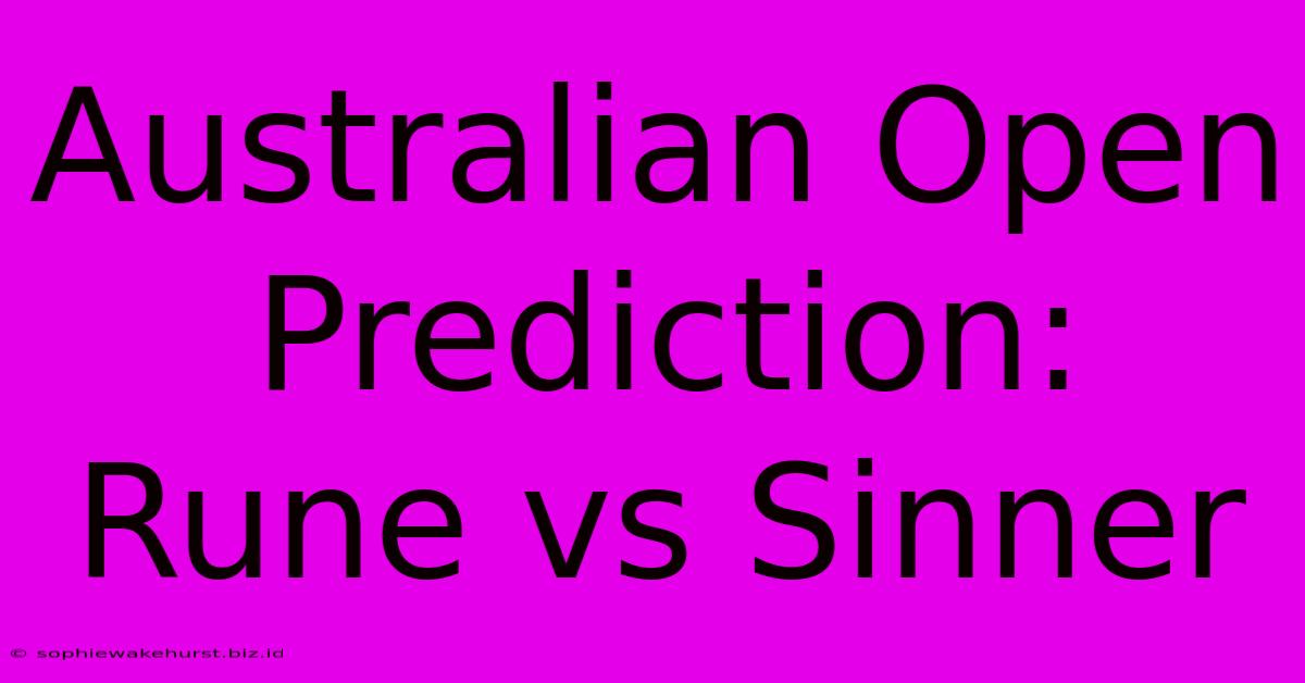 Australian Open Prediction: Rune Vs Sinner