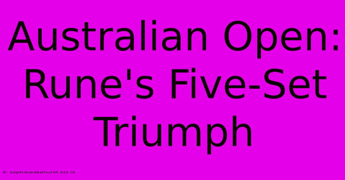 Australian Open: Rune's Five-Set Triumph