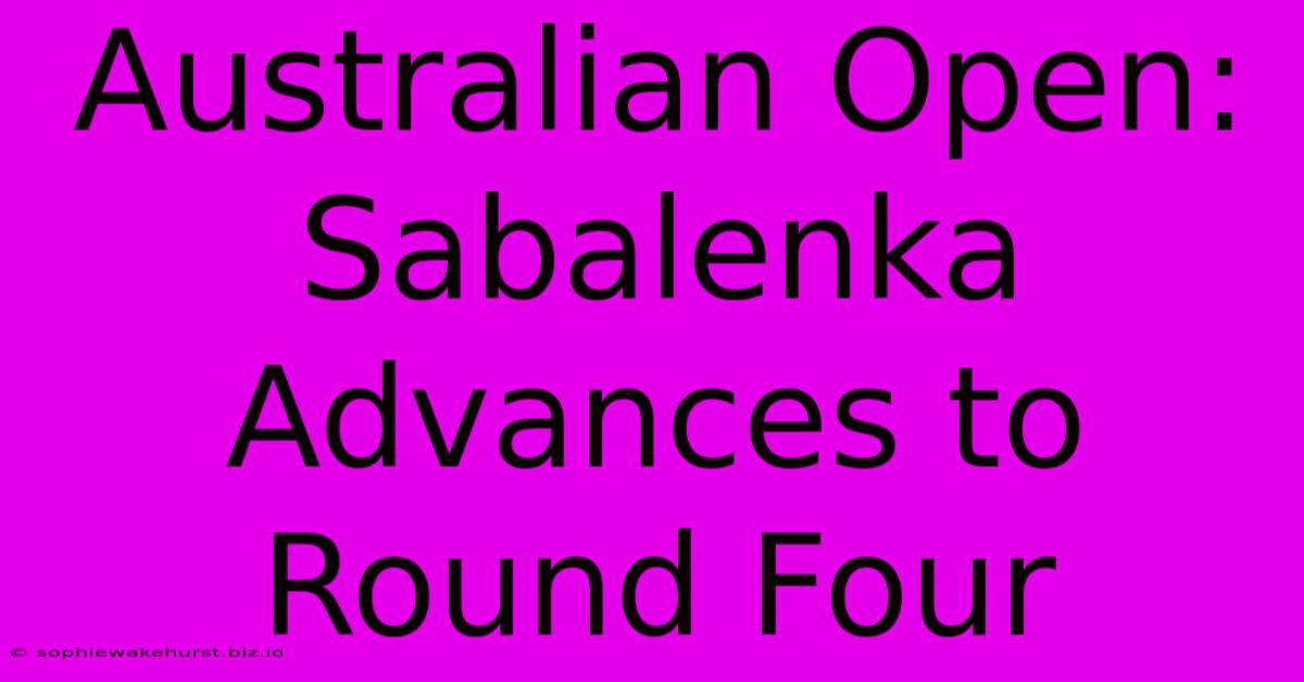 Australian Open: Sabalenka Advances To Round Four