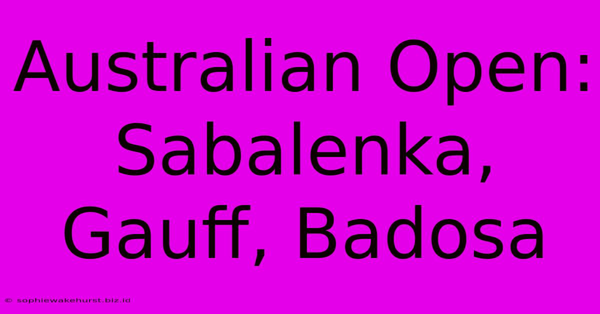 Australian Open: Sabalenka, Gauff, Badosa