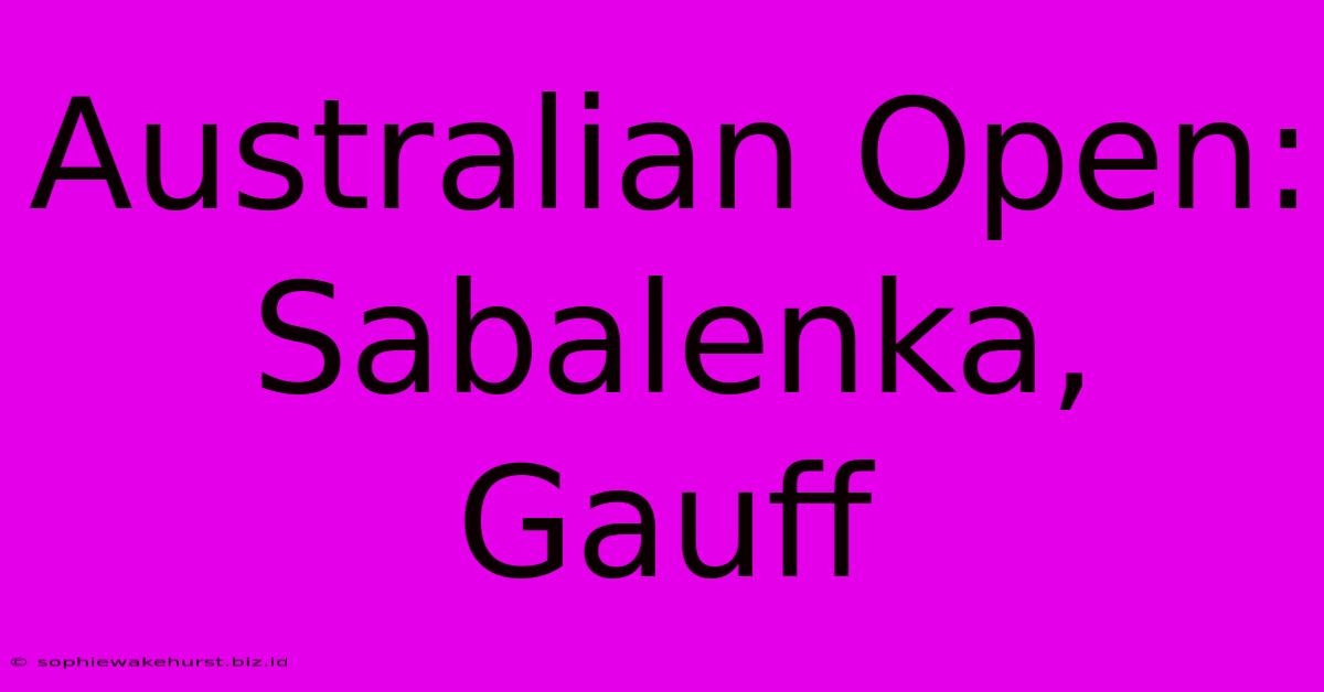 Australian Open: Sabalenka, Gauff