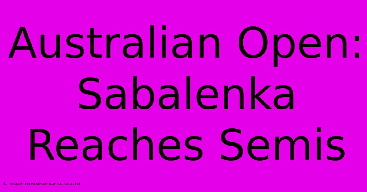 Australian Open: Sabalenka Reaches Semis