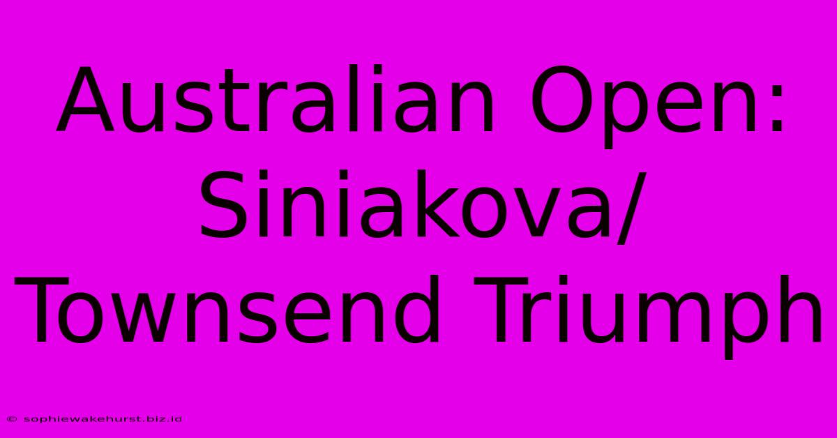 Australian Open: Siniakova/Townsend Triumph