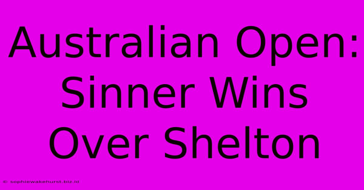 Australian Open: Sinner Wins Over Shelton