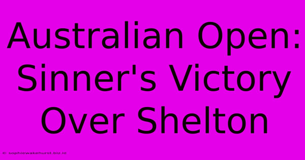 Australian Open: Sinner's Victory Over Shelton