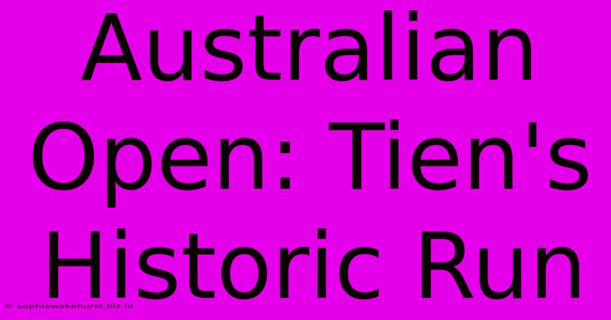 Australian Open: Tien's Historic Run