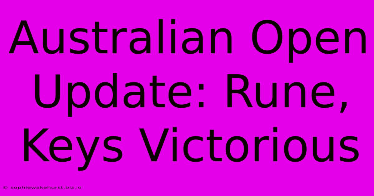 Australian Open Update: Rune, Keys Victorious