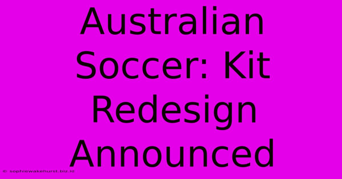 Australian Soccer: Kit Redesign Announced