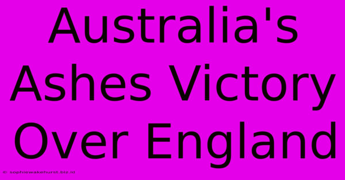 Australia's Ashes Victory Over England