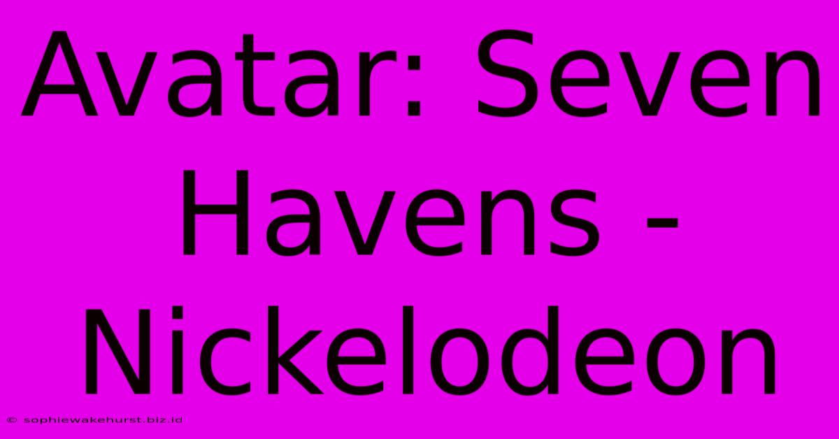 Avatar: Seven Havens - Nickelodeon