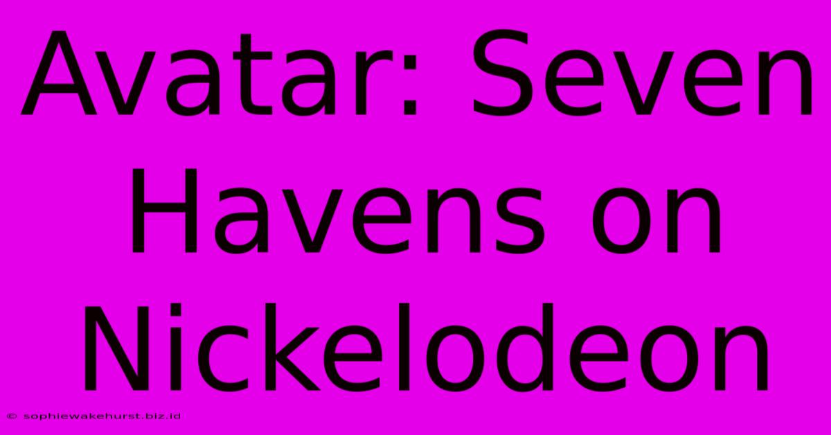 Avatar: Seven Havens On Nickelodeon