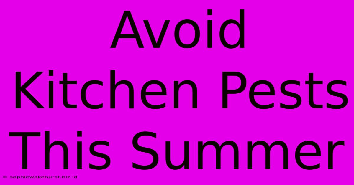 Avoid Kitchen Pests This Summer