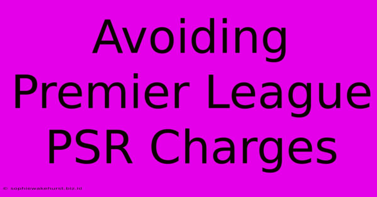 Avoiding Premier League PSR Charges