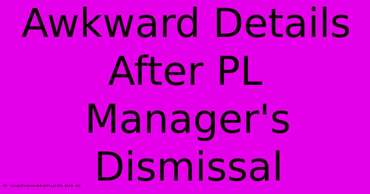 Awkward Details After PL Manager's Dismissal