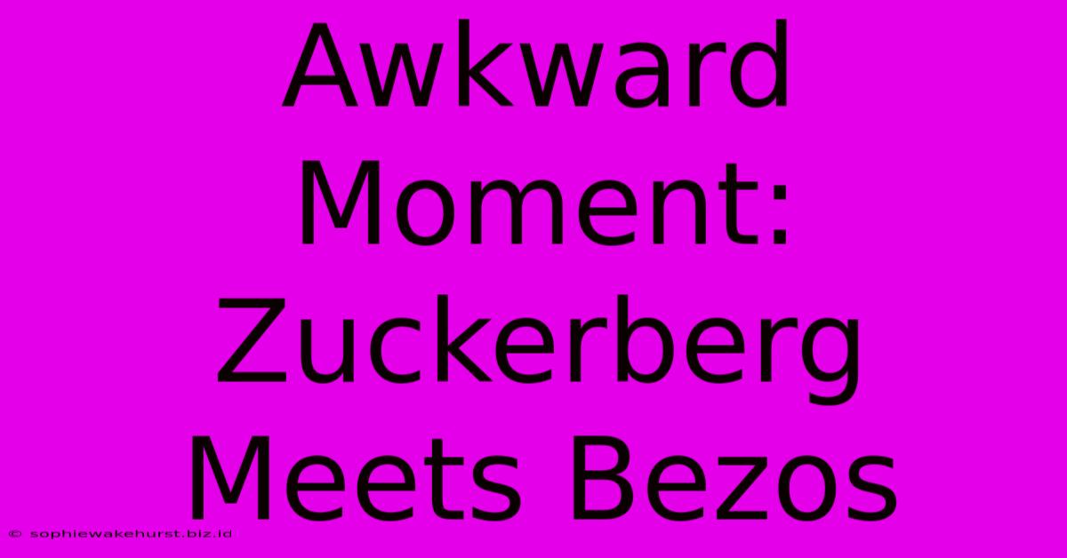 Awkward Moment: Zuckerberg Meets Bezos