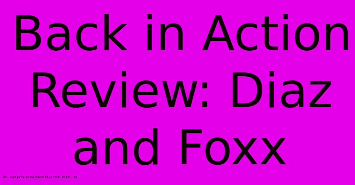 Back In Action Review: Diaz And Foxx