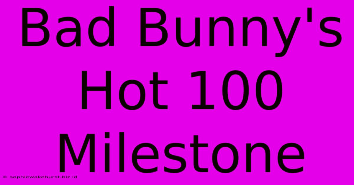 Bad Bunny's Hot 100 Milestone