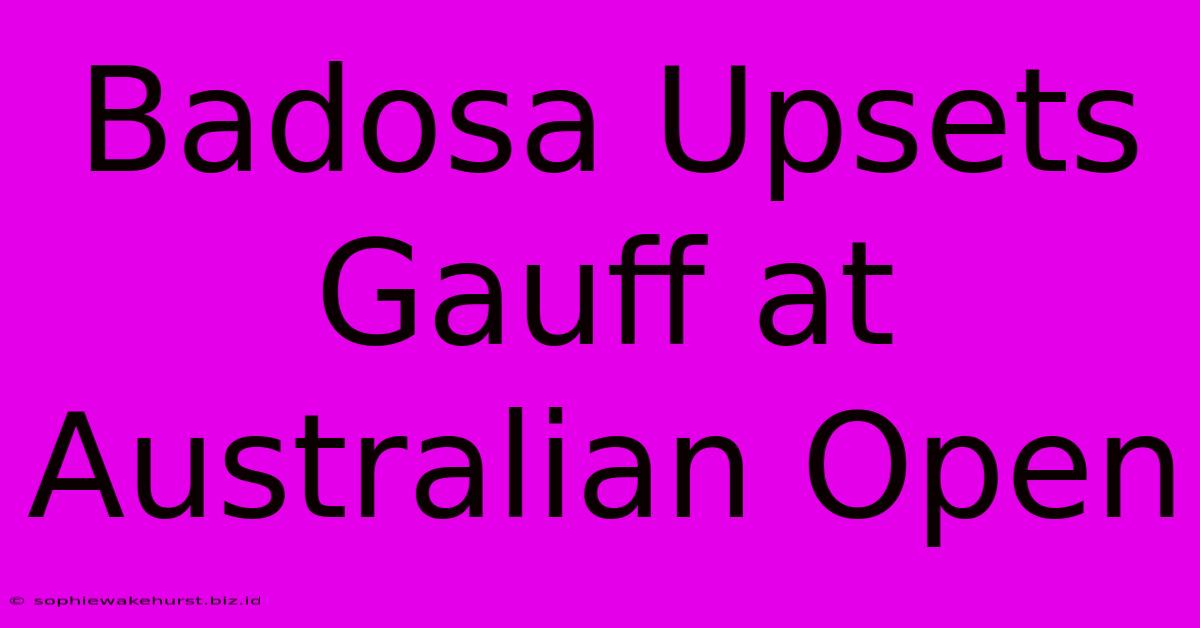 Badosa Upsets Gauff At Australian Open