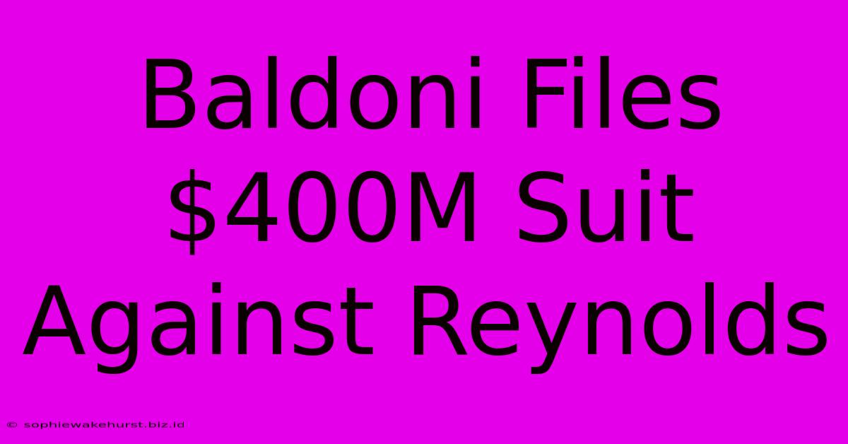 Baldoni Files $400M Suit Against Reynolds