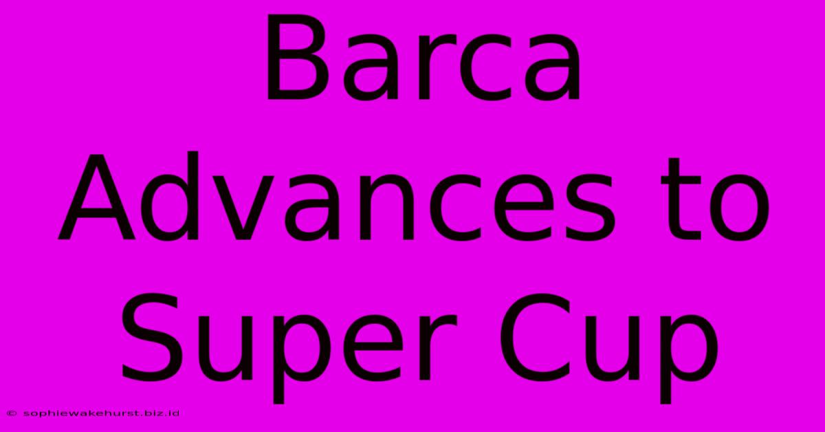 Barca Advances To Super Cup