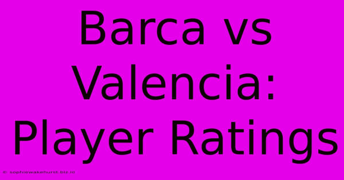 Barca Vs Valencia: Player Ratings