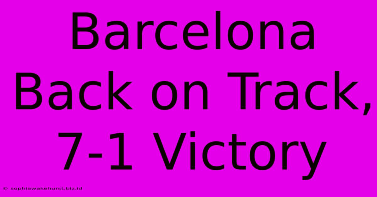 Barcelona Back On Track, 7-1 Victory