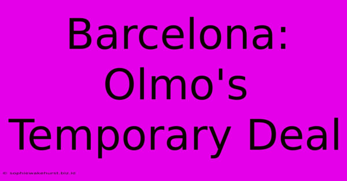 Barcelona: Olmo's Temporary Deal