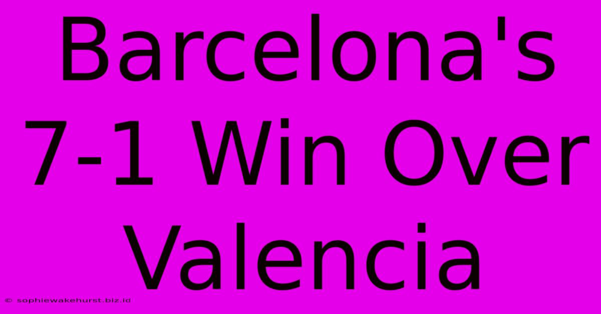 Barcelona's 7-1 Win Over Valencia