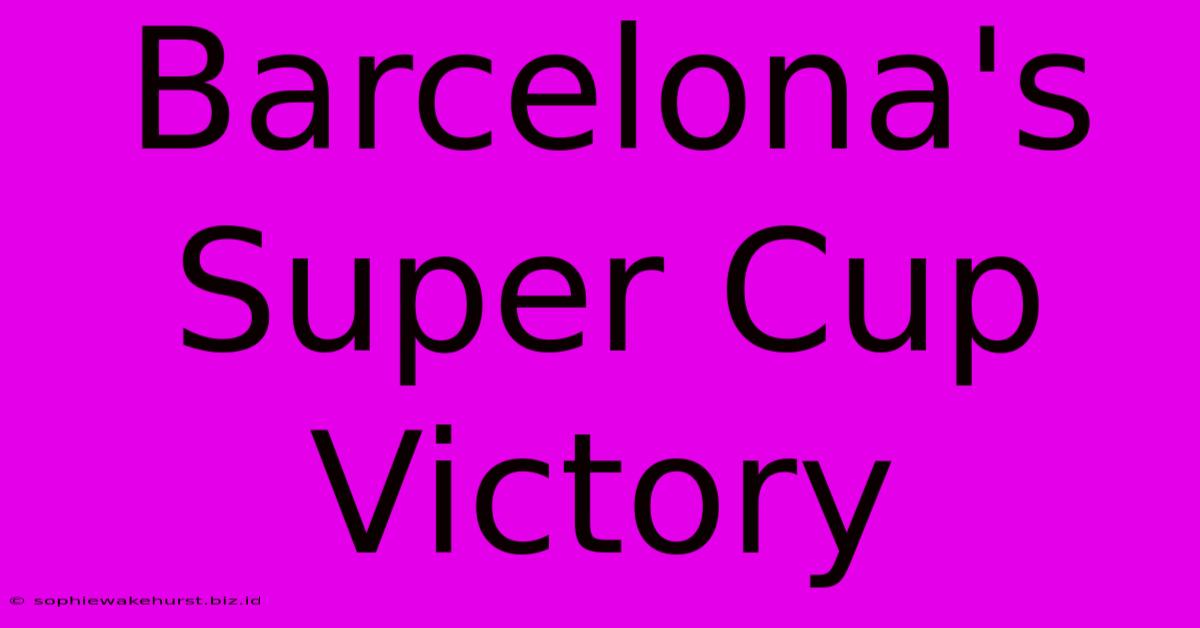 Barcelona's Super Cup Victory