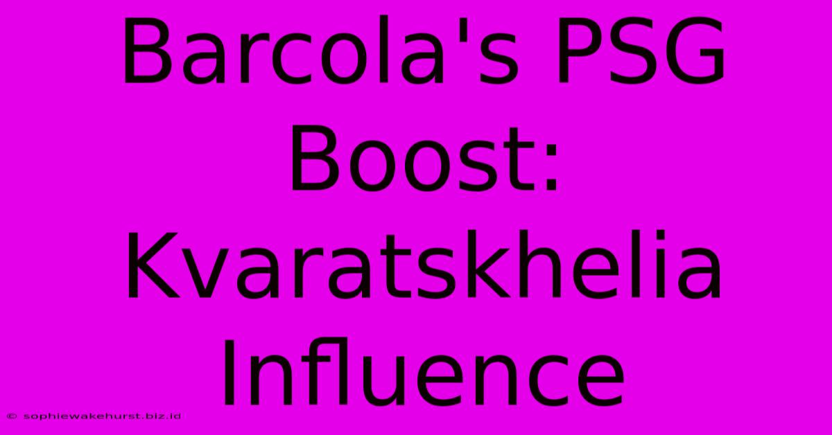 Barcola's PSG Boost: Kvaratskhelia Influence