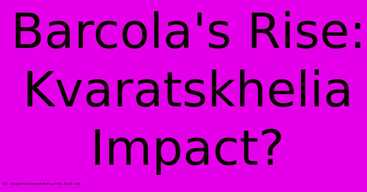 Barcola's Rise: Kvaratskhelia Impact?