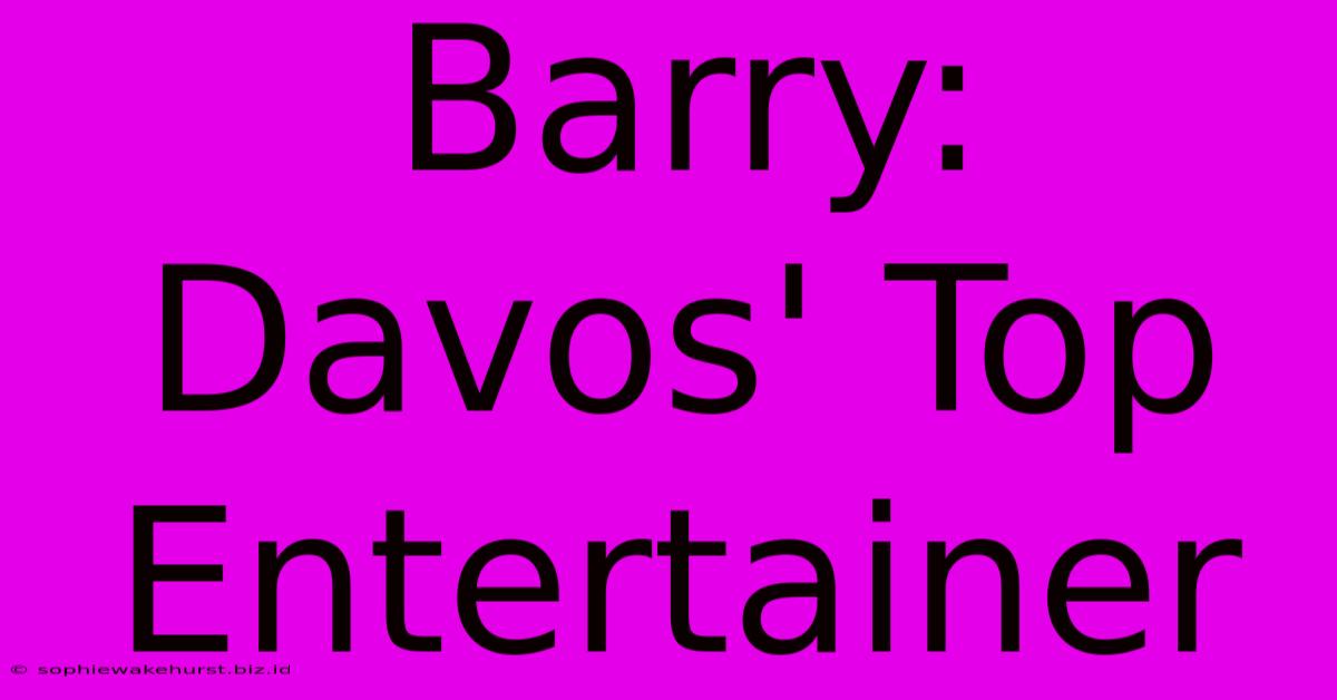 Barry: Davos' Top Entertainer