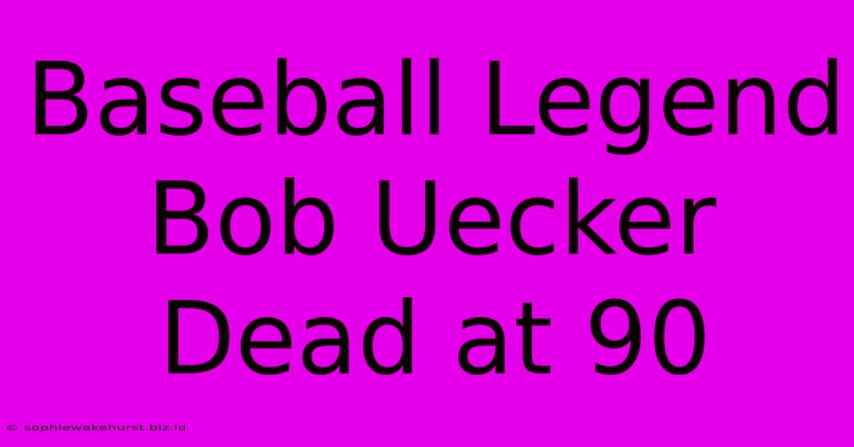 Baseball Legend Bob Uecker Dead At 90