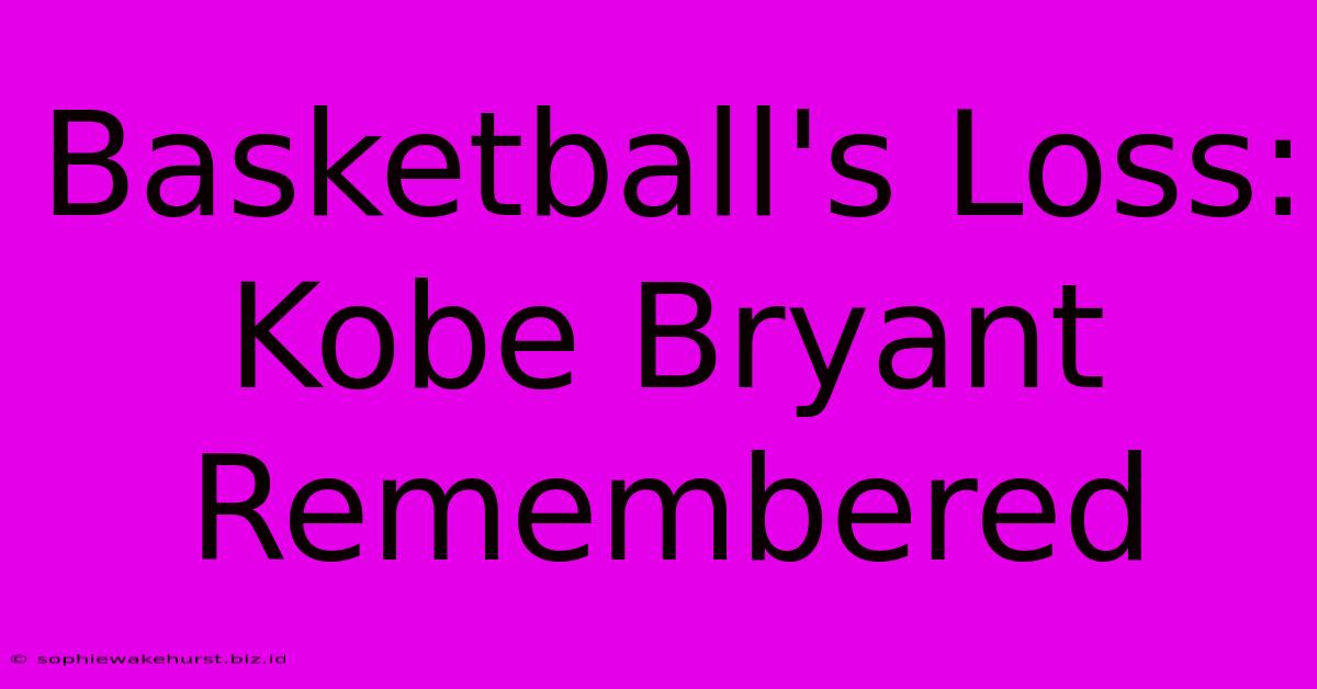 Basketball's Loss: Kobe Bryant Remembered