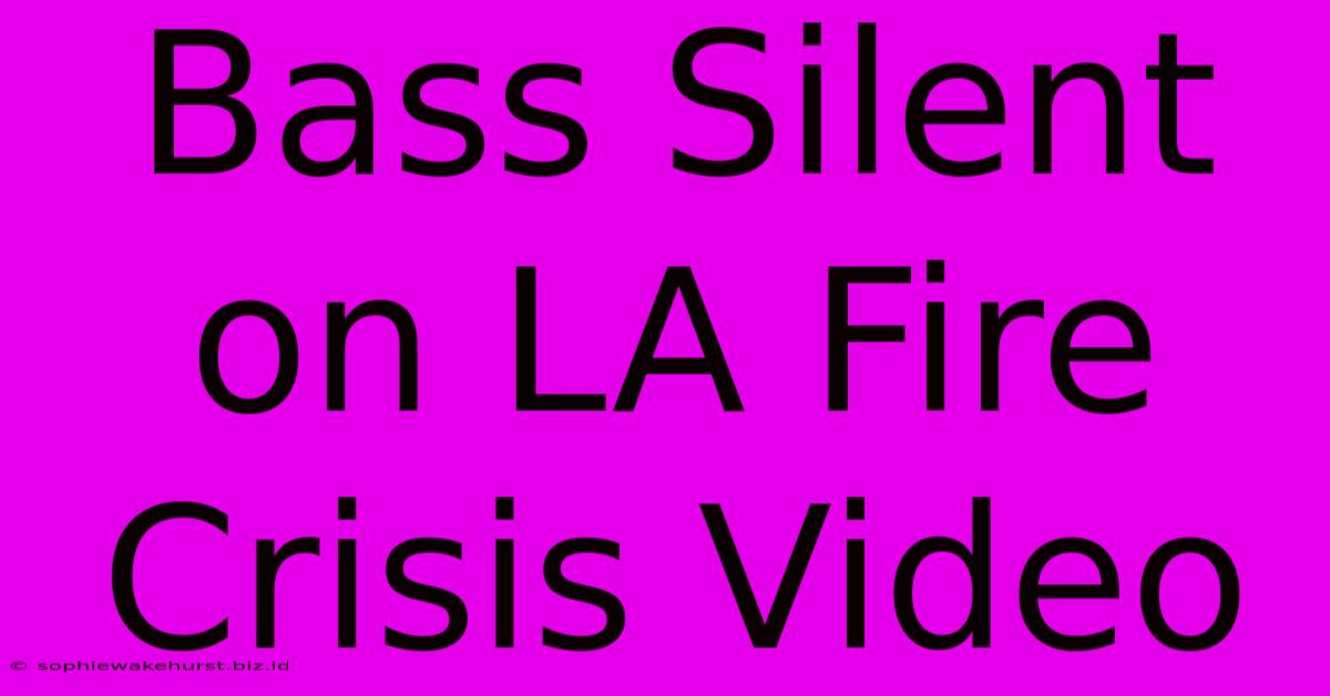 Bass Silent On LA Fire Crisis Video